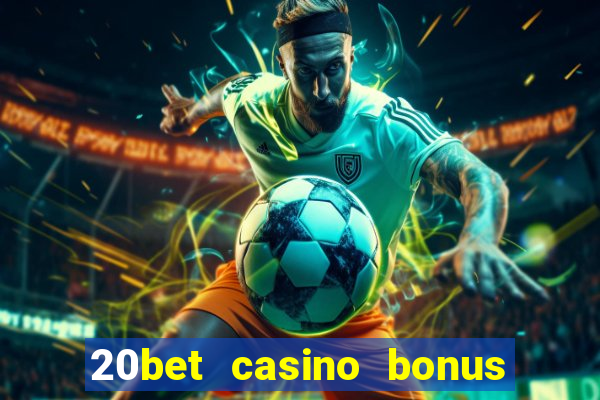 20bet casino bonus bez depozytu