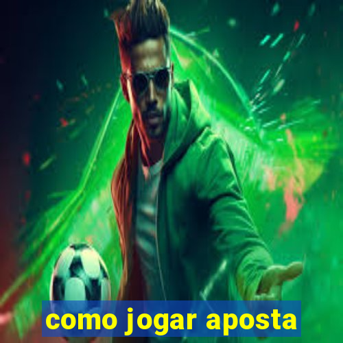 como jogar aposta