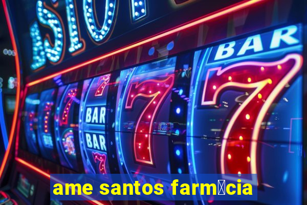 ame santos farm谩cia