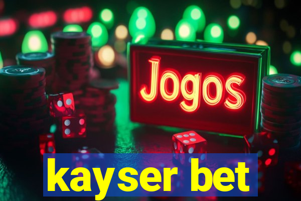 kayser bet