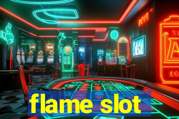 flame slot