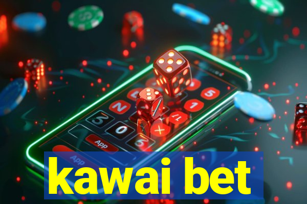 kawai bet