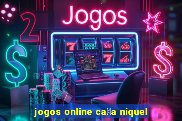 jogos online ca莽a niquel