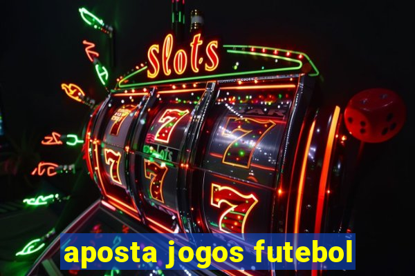 aposta jogos futebol