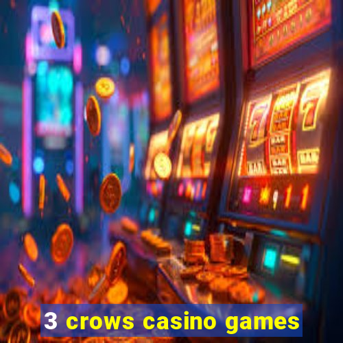 3 crows casino games