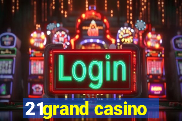 21grand casino