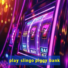 play slingo piggy bank