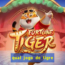 qual jogo do tigre da mais dinheiro