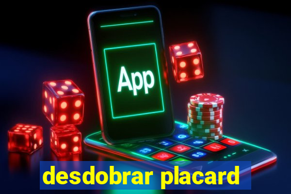 desdobrar placard