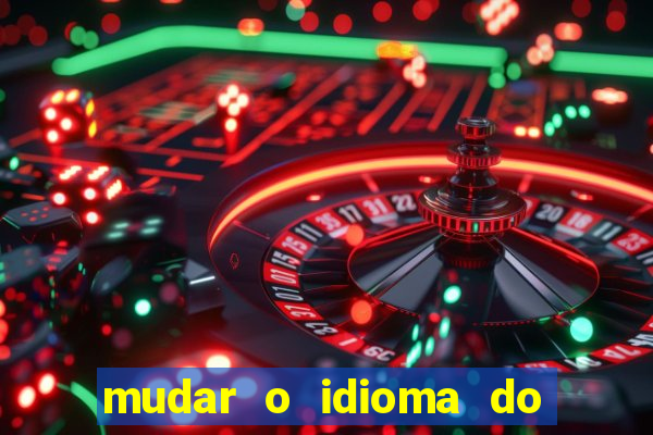 mudar o idioma do windows 11