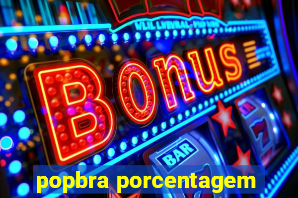 popbra porcentagem