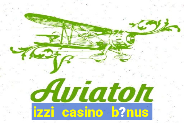 izzi casino b?nus 1000 grátis