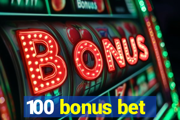 100 bonus bet