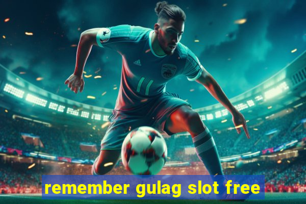 remember gulag slot free