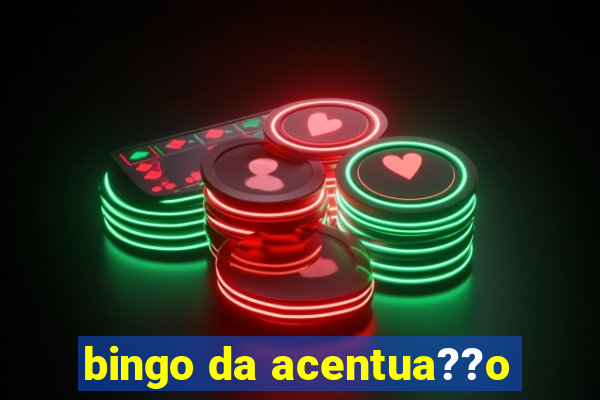 bingo da acentua??o