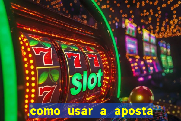 como usar a aposta gratis na betano