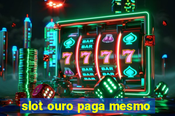 slot ouro paga mesmo