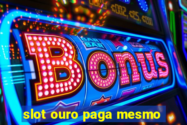 slot ouro paga mesmo