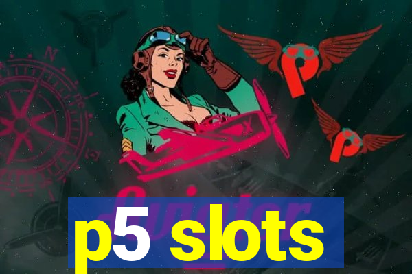 p5 slots