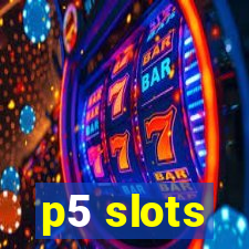 p5 slots