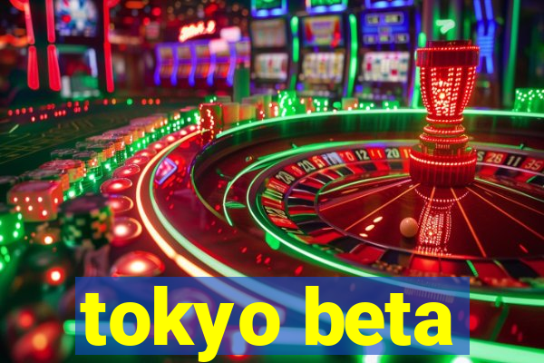 tokyo beta