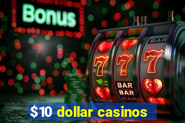 $10 dollar casinos