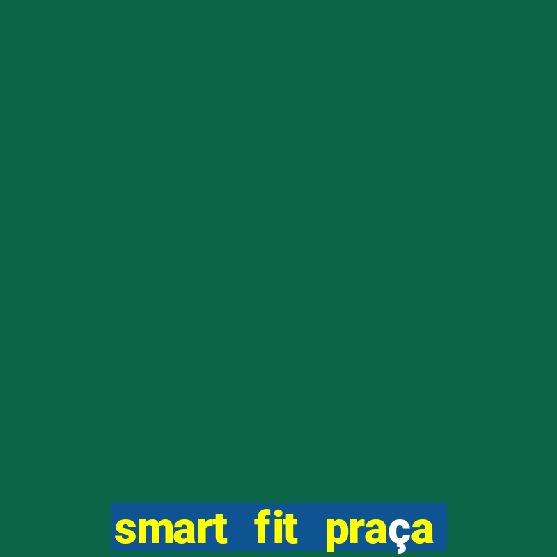 smart fit praça da arvore