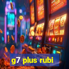 g7 plus rubi