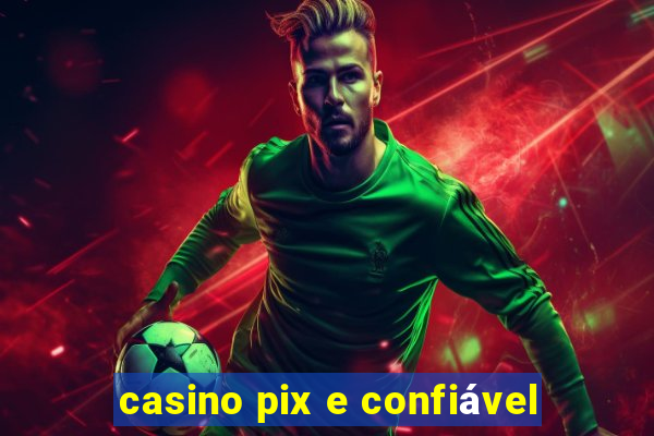 casino pix e confiável