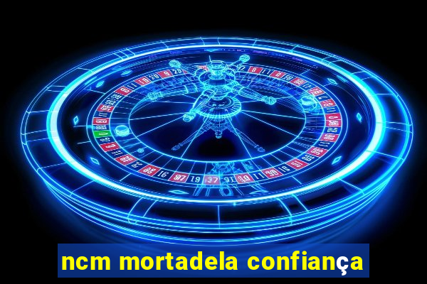 ncm mortadela confiança