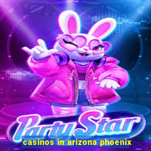 casinos in arizona phoenix