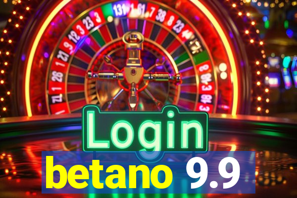 betano 9.9