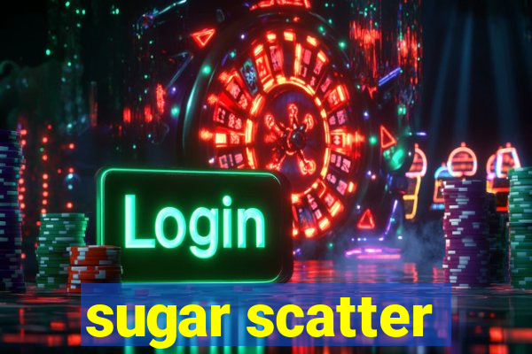 sugar scatter