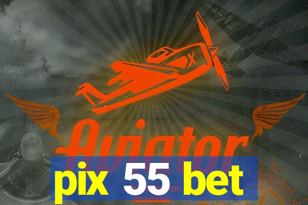 pix 55 bet