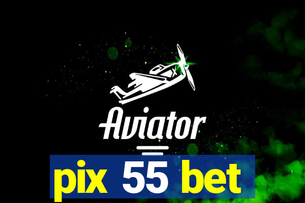 pix 55 bet