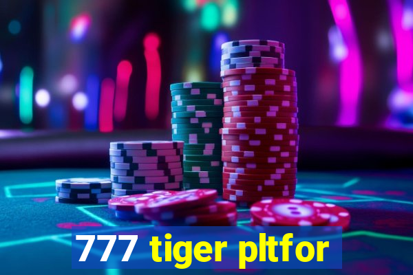 777 tiger pltfor