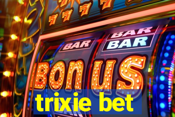 trixie bet