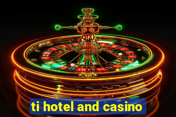 ti hotel and casino