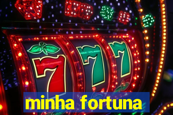 minha fortuna