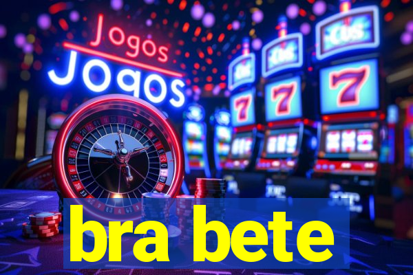 bra bete