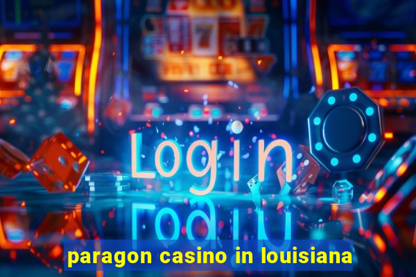 paragon casino in louisiana