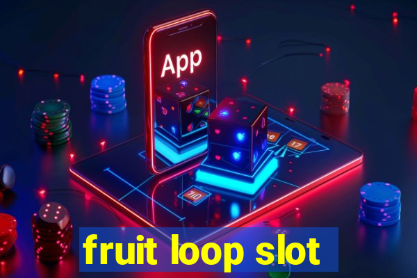 fruit loop slot