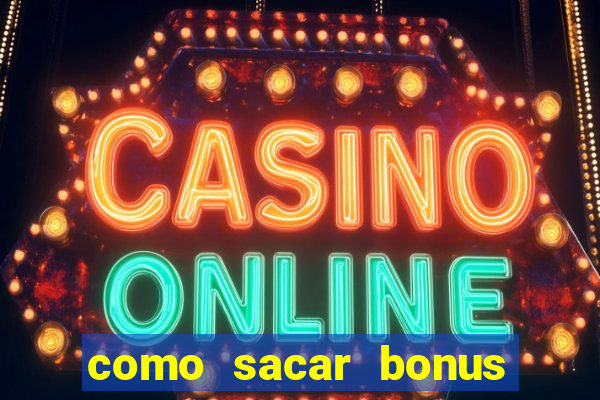 como sacar bonus da estrela bet