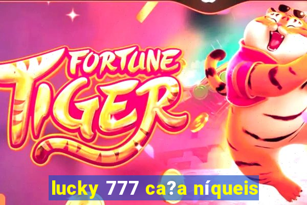 lucky 777 ca?a níqueis