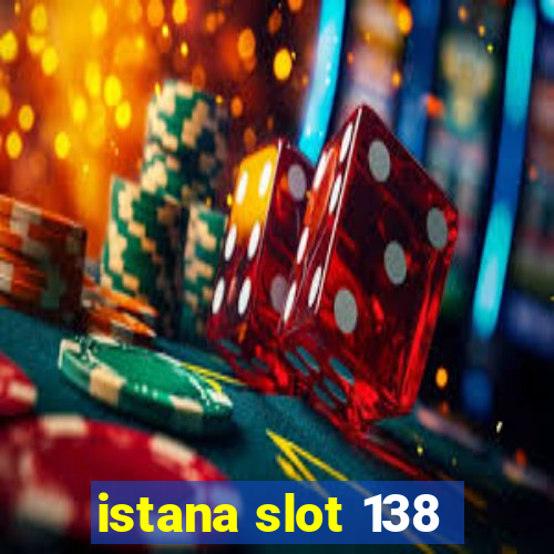 istana slot 138