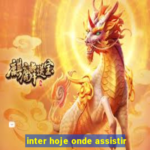 inter hoje onde assistir