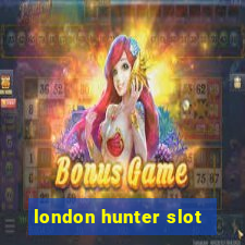 london hunter slot