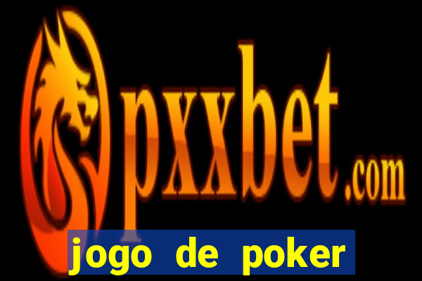 jogo de poker online valendo dinheiro