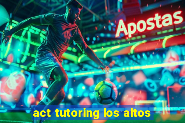 act tutoring los altos