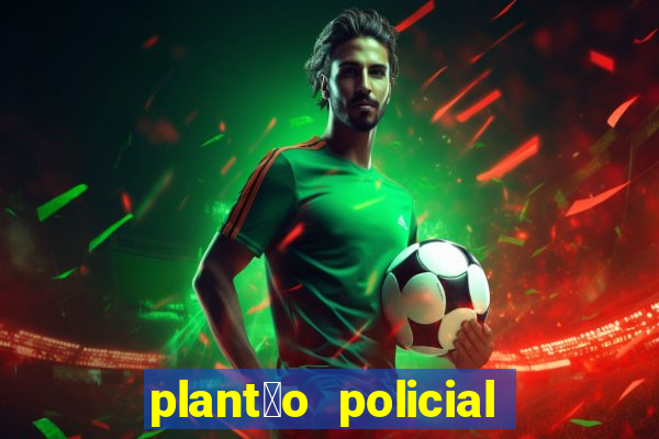 plant茫o policial manaus hoje